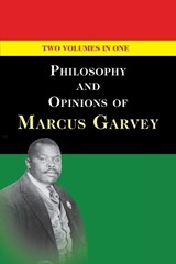 Philosophy and Opinions of Marcus Garvey [Volumes I & II in One Volume] - Marcus Garvey - 9781635618709