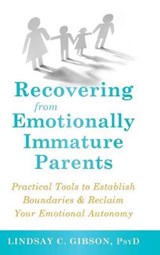 Recovering from Emotionally Immature Parents: Practical Tools to Establish Boundaries and Reclaim Your Emotional Autonomy - GIBSON,  Lindsay C. - 9781635618792