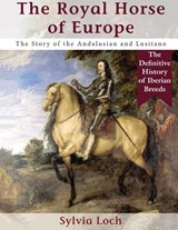 The Royal Horse of Europe (Allen breed series) - Sylvia Loch - 9781635619362