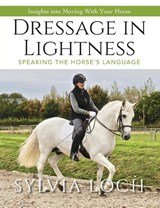 Dressage in Lightness - Sylvia Loch - 9781635619379