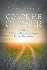 Color Me Closer- A Creative Devotional Series - Debra Kahler - 9781635755305
