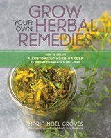 Grow Your Own Herbal Remedies - Maria Noel Groves - 9781635860146