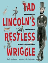 Tad Lincoln's Restless Wriggle: Pandemonium and Patience in the President's House - ANDERSON,  Beth - 9781635923155
