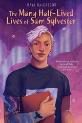 The Many Half-Lived Lives of Sam Sylvester - Maya Macgregor - 9781635923599