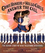 Grace Banker and Her Hello Girls Answer the Call - Claudia Friddell - 9781635923711