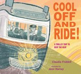 Cool Off and Ride!: A Trolley Trip to Beat the Heat - Claudia Friddell - 9781635926842