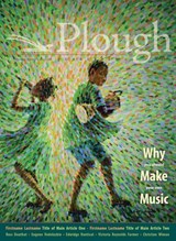 Plough Quarterly No. 31 - Why We Make Music - Christopher Tin ; Stephen Michael Newby ; Mary Townsend ; Maureen Swinger ; Joseph Julian Gonzalez ; Phil Christman ; Eugene Vodolazkin ; Esther Maria Magnis ; Ben Crosby ; Nathan Schram - 9781636080512
