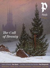 Plough Quarterly No. 46 – The Call of Beauty - Paul Kingsnorth ; Wendell Berry ; Natalie Carnes ; Ben Quash - 9781636081908
