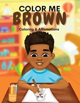 Color Me Brown: A Coloring & Affirmations Book that Celebrates Young Brown Girls - Shanley Simpson - 9781636161501