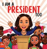 I Am A President Too: Inspired By Kamala Harris's: Young Dreams, Big Changes - Shanley Simpson - 9781636162188