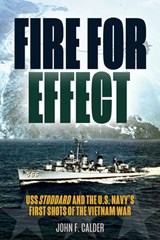 Fire for Effect: USS Stoddard and the U.S. Navy's First Shots of the Vietnam War - John F. Calder - 9781636245980