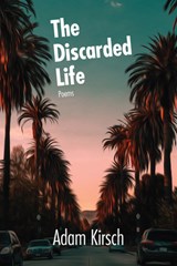 The Discarded Life - Adam Kirsch - 9781636280158