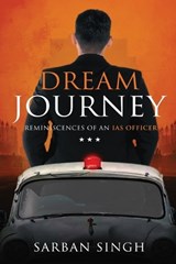 Dream Journey - Reminiscences of an IAS Officer - SINGH,  Sarban - 9781636406640