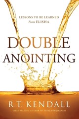 Double Anointing: Lessons to Be Learned from Elisha - R. T. Kendall - 9781636411248