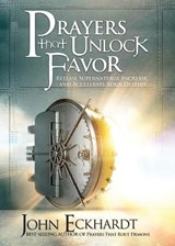 Prayers That Unlock Favor: Release Supernatural Increase and Accelerate Your Destiny - John Eckhardt - 9781636413358