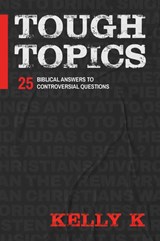 Tough Topics: 25 Biblical Answers to Controversial Questions - Kelly K - 9781636414447