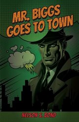 Mr. Biggs Goes To Town - Nelson S Bond - 9781636523002