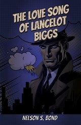 The Love Song of Lancelot Biggs - Nelson S Bond - 9781636523019