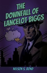 The Downfall Of Lancelot Biggs - Nelson S Bond - 9781636523033
