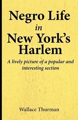 Negro life in New York's Harlem A lively picture of a popular and interesting section - Wallace Thurman - 9781636523361