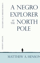 A Negro Explorer at the North Pole - Matthew Alexander Henson - 9781636524382