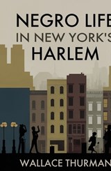 Negro life in New York's Harlem A lively picture of a popular and interesting section - Wallace Thurman - 9781636524443