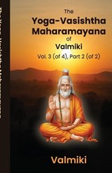 The Yoga-Vasishtha Maharamayana of Valmiki Vol. 3 (of 4), Part 2 (of 2) - Valmiki ; Viharilala Mitra - 9781636525099