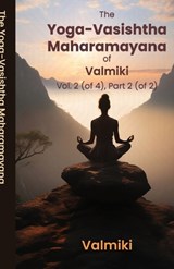 The Yoga-Vasishtha Maharamayana of Valmiki Vol. 2 (of 4), Part 2 (of 2) - Valmiki ; Viharilala Mitra - 9781636525129