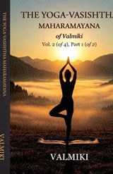 The Yoga-Vasishtha Maharamayana of Valmiki Vol. 2 (of 4), Part 1 (of 2) - Valmiki ; Viharilala Mitra - 9781636525136