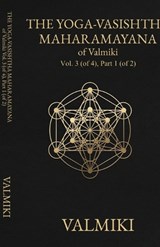 The Yoga-Vasishtha Maharamayana of Valmiki, Vol. 3 (of 4), Part 1 (of 2) - Valmiki ; Viharilala Mitra - 9781636525204