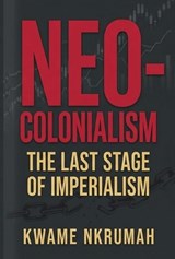 Neo-Colonialism - Kwame Nkrumah - 9781636525358