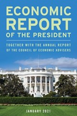 Economic Report of the President, January 2021 - Executive Office of the President - 9781636710082