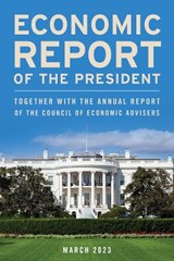 Economic Report of the President, March 2023 - Executive Office of the President - 9781636713977