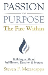 Passion With Purpose - The Fire Within - Steven F Mezzacappa - 9781636768137