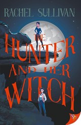 The Hunter and Her Witch - Rachel Sullivan - 9781636798301