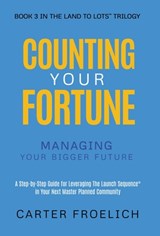 Counting Your Fortune: Managing Your Bigger Future - Carter Froelich - 9781636805214