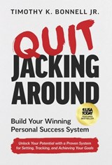 Quit Jacking Around: Build Your Winning Personal Success System - Timothy K. Bonnell - 9781636805504
