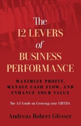The 12 Levers of Business Performance - Andreas Robert Gfesser - 9781636805528