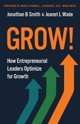 Grow! - Jonathan B Smith ; Jeanet L Wade - 9781636805627