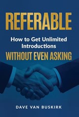 Referable: How to Get Unlimited Introductions Without Even Asking - Dave Van Buskirk - 9781636806013