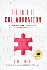 The Code to Collaboration: How to Collect and Combine to Create the Future You Were Designed to Live - Chad T. Jenkins - 9781636806228