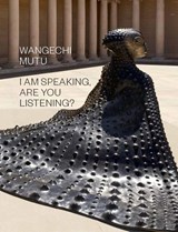 Wangechi Mutu: I Am Speaking, Are You Listening? - SCHMUCKLI,  Claudia - 9781636810058