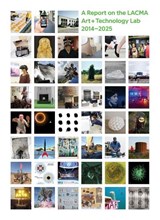 All Impossible Deeds: A Report on the LACMA Art + Technology Lab, 2014–2025 -  - 9781636811611