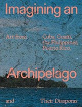 Imagining an Archipelago: Art from Cuba, Guam, the Philippines, Puerto Rico, and Their Diasporas -  - 9781636812014