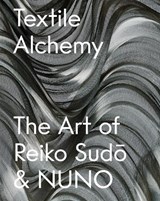 Textile Alchemy: The Art of Reiko Sudo & NUNO -  - 9781636812328