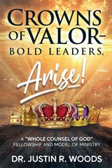 Crowns of Valor - Bold Leaders Arise! - Justin R. Woods - 9781636988351