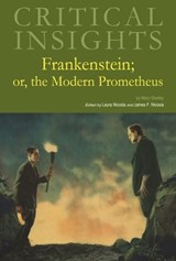 Critical Insights: Frankenstein; Or, the Modern Prometheus: Print Purchase Includes Free Online Access - James F. Nicosia - 9781637007327