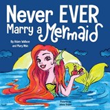 Never EVER Marry a Mermaid - Adam Wallace - 9781637310571