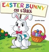 Easter Bunny on Strike - Jennifer Jones - 9781637319772