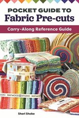 Pocket Guide to Fabric Pre-Cuts - Shari Shobe - 9781637412381